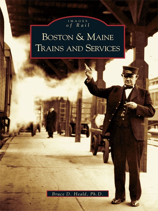 Title details for Boston and Maine Trains and Services by Bruce D. Heald Ph.D. - Available